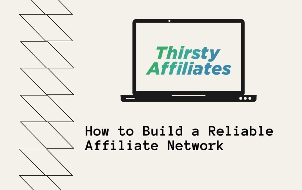 A laptop has the ThirstyAffiliates logo on it. Text reads "How to Build a Reliable Affiliate Network".