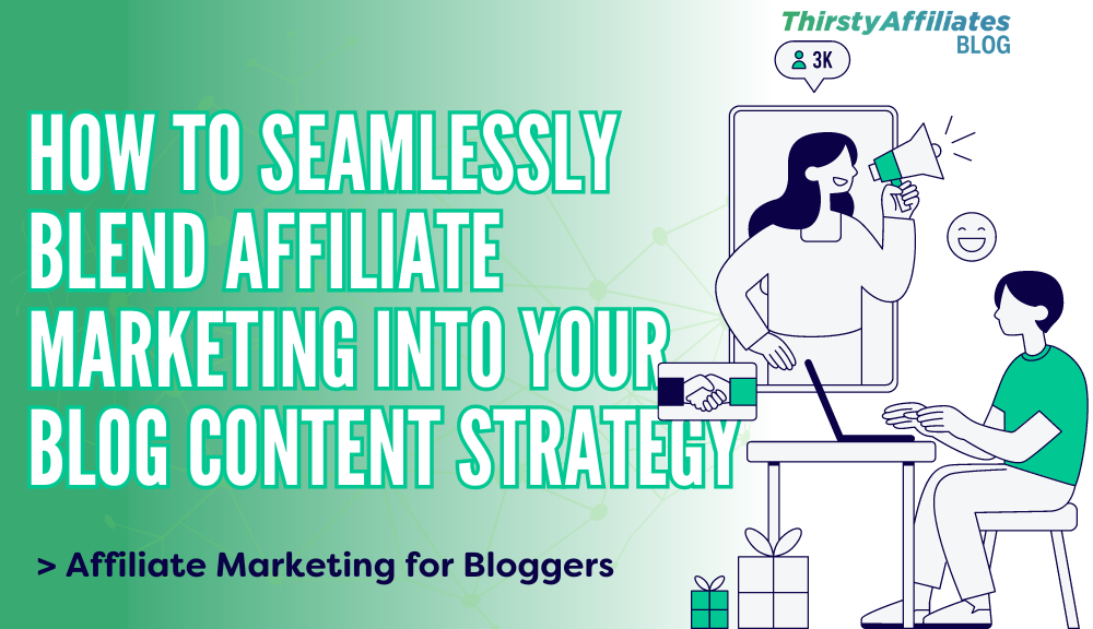 How to Seamlessly Blend Affiliate Marketing into Your Blog Content Strategy