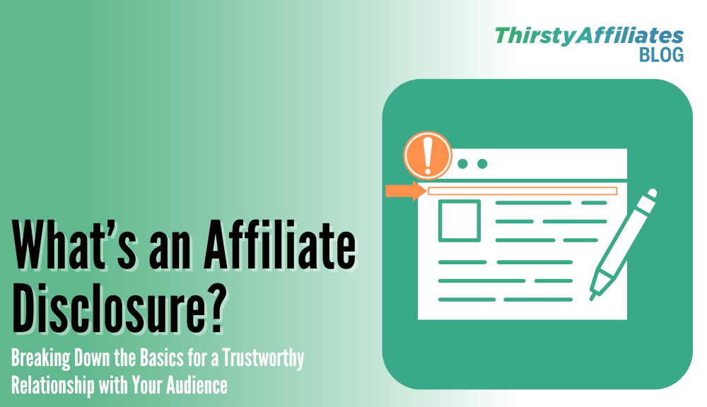 What is an Affiliate Disclosure_ThirstyAffiliates blog